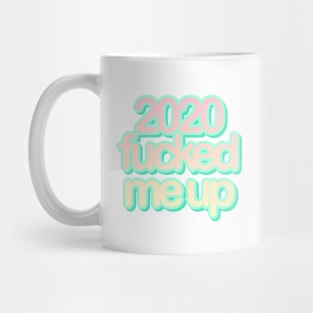 2020 fucked me up Mug